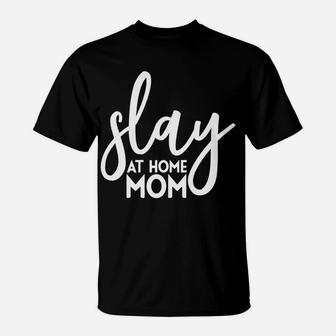 Slay At Home Mom Funny Mother Parenting T-Shirt - Seseable