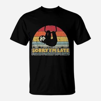 Sloth Retro Sorry Im Late I Didnt Want To Come T-Shirt - Seseable