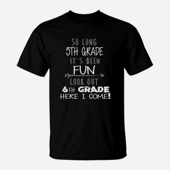 So Long 5th Grade Its Been Fun Look Out 6th Grade T-Shirt - Seseable