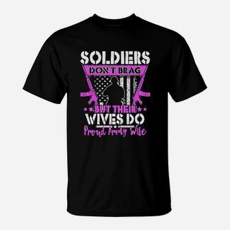 Soldiers Do Not Brag Their Wives Do Proud Army Wife T-Shirt - Seseable