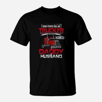 Some People Call Me Trucker Daddy Husband Gift For Trucker T-Shirt - Seseable