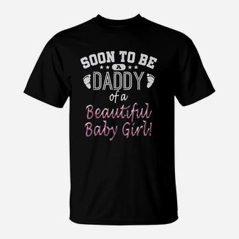 Soon To Be A Daddy Of A Beautiful Baby Girl Fathers Day T-Shirt - Seseable