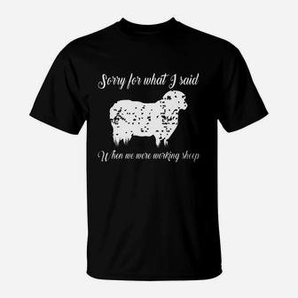 Sorry For What I Said When We Were Working Sheep T-shirt T-Shirt - Seseable