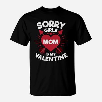 Sorry Girls Mom Is My Valentine Gift For Boys T-Shirt - Seseable