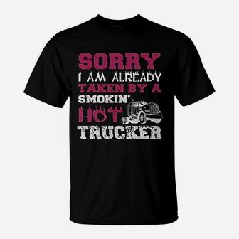 Sorry I Am Already Taken By A Smokin Hot Trucker T-Shirt - Seseable
