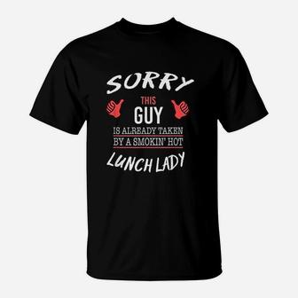Sorry This Guy Is Taken By Hot Lunch Lady Funny T-Shirt - Seseable