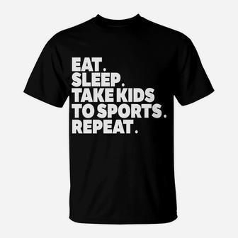 Sports Mom Eat Sleep Take Kids To Sports Repeat T-Shirt - Seseable