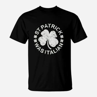 St Patrick Was Italian Shamrock Italy Proud Gift T-Shirt - Seseable