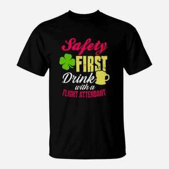 St Patricks Day Safety First Drink With A Flight Attendant Beer Lovers Funny Job Title T-Shirt - Seseable