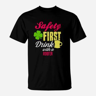 St Patricks Day Safety First Drink With A Roofer Beer Lovers Funny Job Title T-Shirt - Seseable