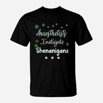 St Patricks Day Shamrock Anaesthetists Instigate Shenanigans Funny Saying Job Title T-Shirt - Seseable