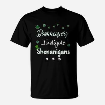 St Patricks Day Shamrock Bookkeepers Instigate Shenanigans Funny Saying Job Title T-Shirt - Seseable