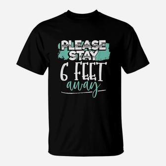 Stay 6 Feet Away Six Feet Back Funny Gift T-Shirt - Seseable