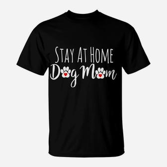 Stay At Home Dog Mom Funny Dog Lover Gift T-Shirt - Seseable