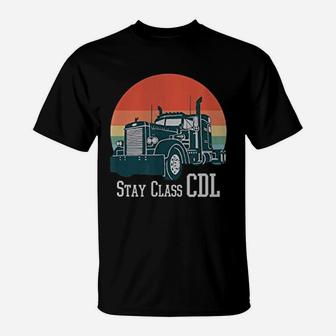 Stay Class Cdl Big Rig Truck 18 Wheeler Trucker T-Shirt - Seseable