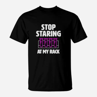 Stop Staring At My Rack T-Shirt - Seseable