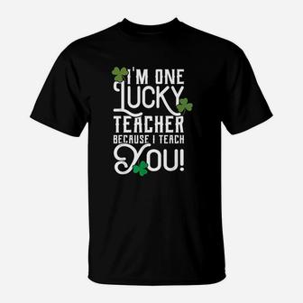 Stpatricks Day Teacher Design Lucky Because I Teach You T-Shirt - Seseable