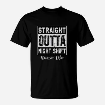 Straight Outta Night Funny Nurse Life T-Shirt - Seseable