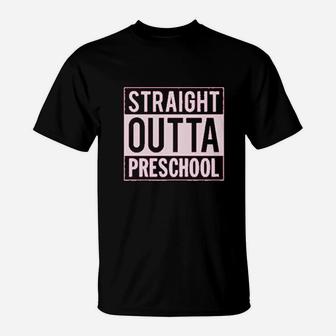 Straight Outta Preschool Graduation Funny Gift T-Shirt - Seseable
