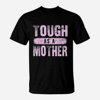 Strong Mama Cute Mothers Day Gift Tough As A Mother Mom T-Shirt - Seseable