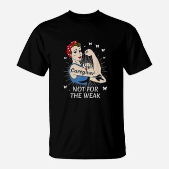 Strong Woman Not For The Weak Caregiver Appreciation T-Shirt - Seseable