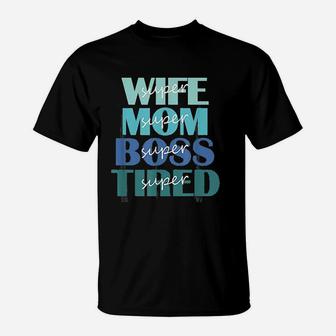 Super Wife Mom Boss And Tired T-Shirt - Seseable