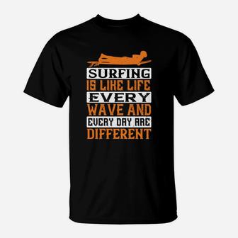 Surfing Is Like Life Every Wave And Every Day Are Different T-Shirt - Seseable