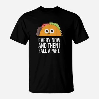 Taco Tuesday Every Now Then I Fall Apart Funny Taco T-Shirt - Seseable