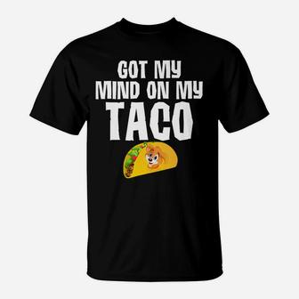 Tacos Got My Mind On My Taco Funny Dog s Food Gifts T-Shirt - Seseable