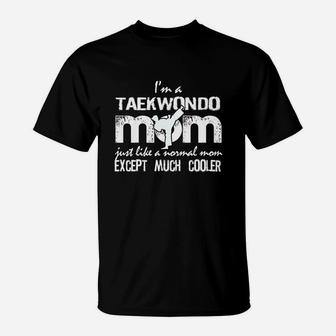Taekwondo Mom Except Much Cooler Martial Arts Fighting T-Shirt - Seseable
