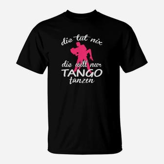 Tango-Tanz T-Shirt Schwarz, Die tut nix, die will nur Tanzen Spruch - Seseable
