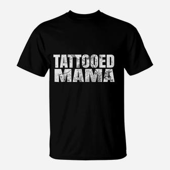 Tattooed Mama Gift For Mom With Tattoos T-Shirt - Seseable