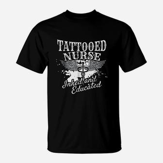 Tattooed Nurse Inked And Educated Inked Nurse Gift T-Shirt - Seseable