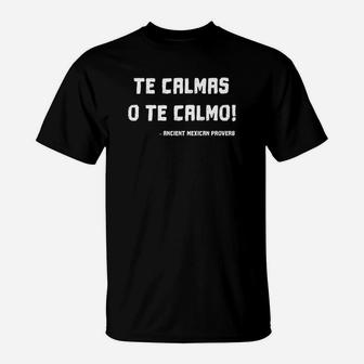Te Calmas O Te Calmo Funny Mexican Mom T-Shirt - Seseable