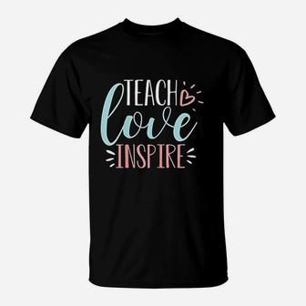 Teach Love Inspire Quote Cute Teacher Appreciation Gift T-Shirt - Seseable