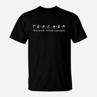 Teacher Teaching Future Leaders Funny Gift T-Shirt - Seseable