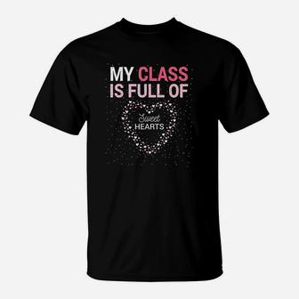 Teacher Valentines Day Gift My Class Is Full Of Sweet Hearts T-Shirt - Seseable