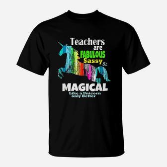 Teachers Are Fabulous Sassy And Magical Like Unicorns T-Shirt - Seseable