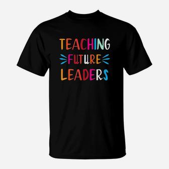 Teaching Future Leaders Teacher Gifts T-Shirt - Seseable