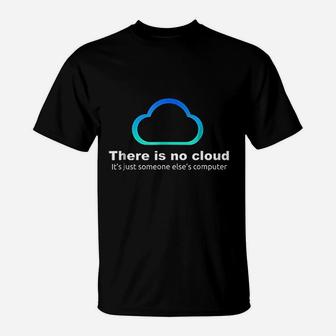 Tech Humor There Is No Cloud just Someone Elses Computer T-Shirt - Seseable