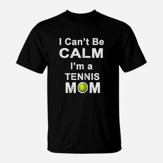 Tennis Mom I Cant Keep Calm T-Shirt - Seseable