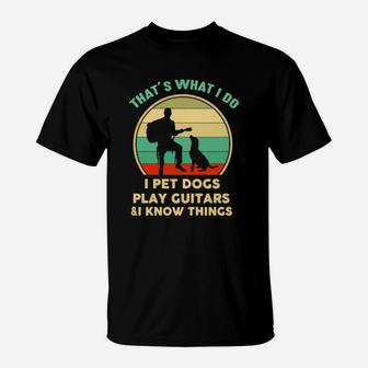 Thats What I Do I Pet Dogs Play Guitar And Know Things Vintage T-Shirt - Seseable