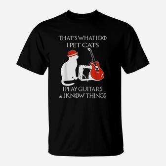 Thats What I Do Pet Cats Play Guitars And I Know Things T-Shirt - Seseable