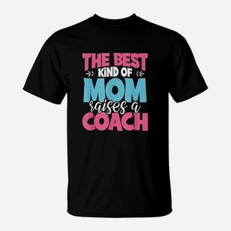 The Best Kind Of Mom Raises A Coach Practitioner Moms Gift T-Shirt - Seseable