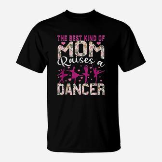 The Best Kind Of Mom Raises A Dancer Dance Mom T-Shirt - Seseable