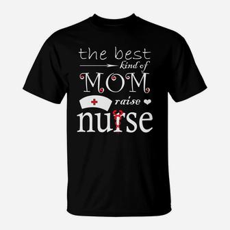 The Best Kind Of Mom Raises A Nurse Gifts T-Shirt - Seseable