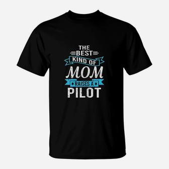 The Best Kind Of Mom Raises A Pilot Pilot Mom Gift T-Shirt - Seseable