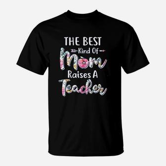 The Best Kind Of Mom Raises A Teacher Flower T-Shirt - Seseable