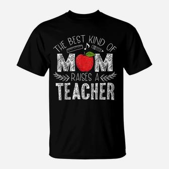 The Best Kind Of Mom Raises A Teacher Mothers Day Gift T-Shirt - Seseable