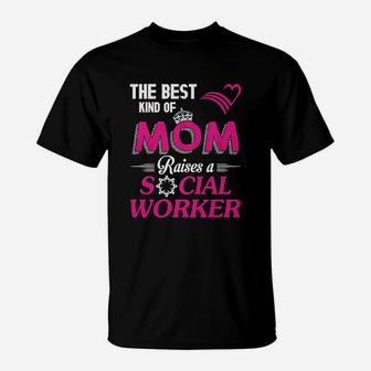The Bestd Kind Of Mom Raises A Social Worker Gift T-Shirt - Seseable